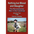 Nothing But Blood and Slaughter: The Revolutionary War in the Carolinas, Volume Two 1780