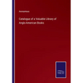 Catalogue of a Valuable Library of Anglo-American Books