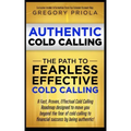 Authentic Cold Calling: The Path to Fearless, Effective Cold Calling