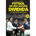 Fútbol En Una Nación Dividida