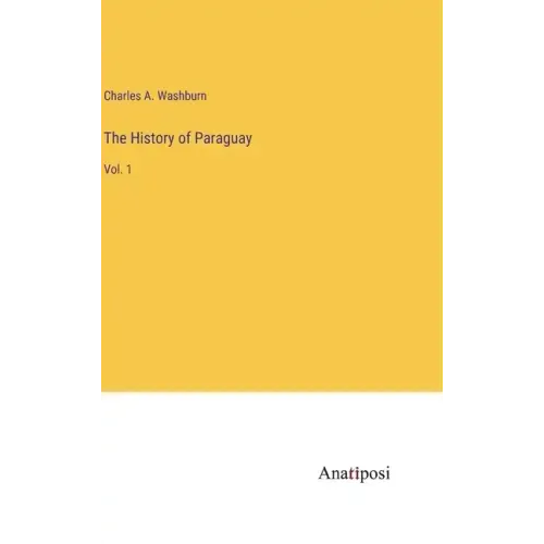 The History of Paraguay: Vol. 1