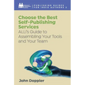 Choose the Best Self-Publishing Services: ALLi's Guide to Assembling Your Tools and Your Team