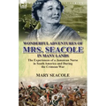 Wonderful Adventures of Mrs. Seacole in Many Lands: the Experiences of a Jamaican Nurse in South America and During the Crimean War
