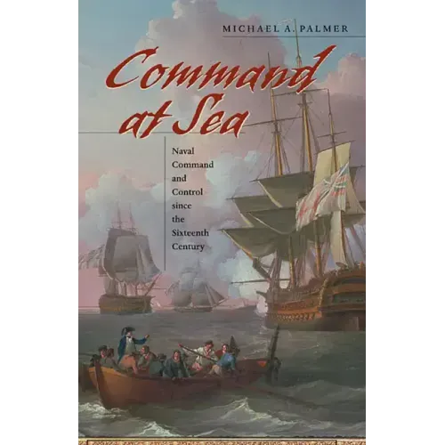 Command at Sea: Naval Command and Control Since the Sixteenth Century