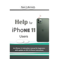 Help For iPhone 11 Users: An iPhone 11 instruction manual for beginners: with update on iOS 14 iPhone instructions