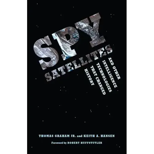 Spy Satellites and Other Intelligence Technologies that Changed History