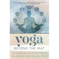 Yoga Beyond the Mat: How to Make Yoga Your Spiritual Practice