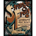 Strange Fruit, Volume I: Uncelebrated Narratives from Black History Volume 1