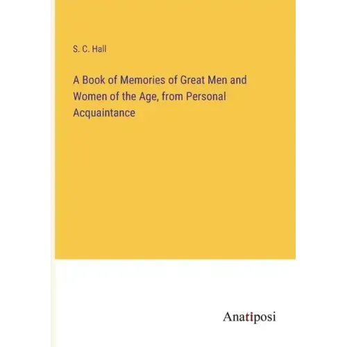 A Book of Memories of Great Men and Women of the Age, from Personal Acquaintance