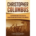 Christopher Columbus: A Captivating Guide to the Life of an Italian Explorer and His Voyages to the Americas