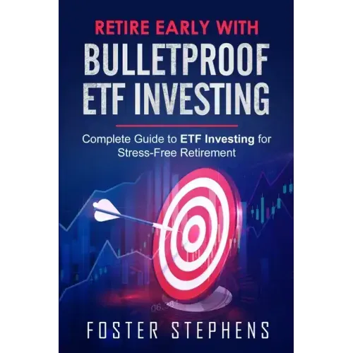 Retire Early with Bulletproof Etf Investing: Complete Guide to ETF Investing for Stress-Free Retirement