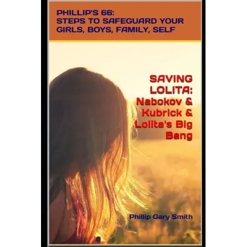 Saving Lolita: PHILLIP'S 66: Steps to Safeguard Your Girls, Boys, Family, and Self