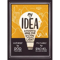 My Idea: A Guide to Bring Your Vision to Light