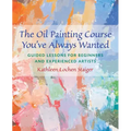 The Oil Painting Course You've Always Wanted: Guided Lessons for Beginners & Experienced Artists