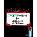 TF CBT Workbook for Kids, Teen and Children: Your Guide to Free From Frightening, Obsessive or Compulsive Behavior, Help Children Overcome Anxiety, Fe