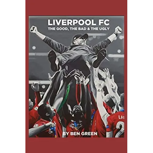 Liverpool F.C. The Good, The Bad & The Ugly