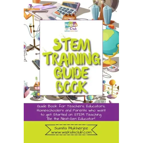 STEM Training Guide Book: Guide book for teachers, educators, homeschoolers and parents who want to get started on STEM teaching