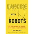 Dancing with Robots: The 29 Strategies for Success in the Age of AI and Automation