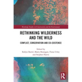 Rethinking Wilderness and the Wild: Conflict, Conservation and Co-Existence