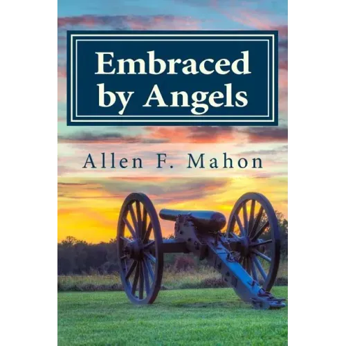 Embraced by Angels: A Novel of the American Civil War