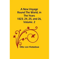 A New Voyage Round the World, in the years 1823, 24, 25, and 26, Vol. 2