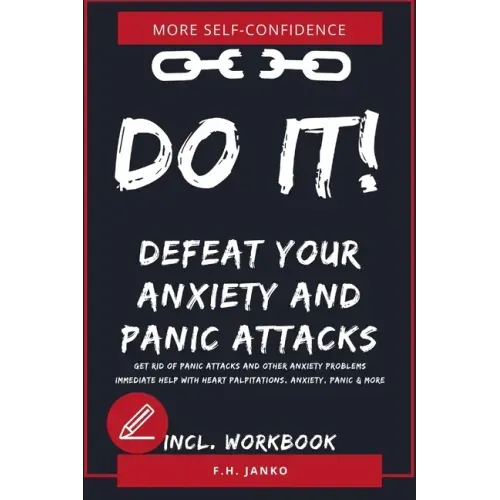 DO IT! Get rid of panic attacks and other anxiety problems: Immediate help with heart palpitations, anxiety, panic & more