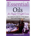 Essential Oils for Rapid Weight Loss: The Complete Guide to Losing Weight Fast Using Essential Oils