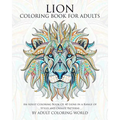 Lion Coloring Book For Adults: An Adult Coloring Book Of 40 Lions in a Range of Styles and Ornate Patterns