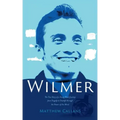 Wilmer: The True Story of a Young Man's Journey from Tragedy to Triumph through the Power of the Mind