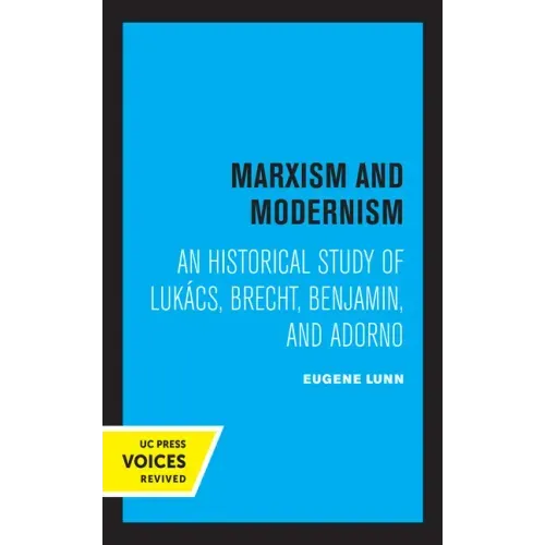 Marxism and Modernism: An Historical Study of Lukacs, Brecht, Benjamin, and Adorno