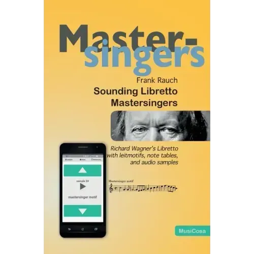 Sounding Libretto - Mastersingers: Richard Wagner's complete text of Die Meistersinger von Nuernberg in German and English with leitmotifs, note sampl