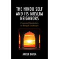 The Hindu Self and Its Muslim Neighbors: Contested Borderlines on Bengali Landscapes