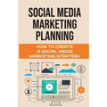 Social Media Marketing Planning: How To Create A Social Media Marketing Strategy: Social Media Marketing Tools