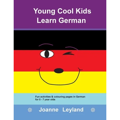 Young Cool Kids Learn German: Fun activities & colouring pages in German for 5 - 7 year olds