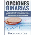 Opciones Binarias: Pasos por pasos Guía para ganar dinero con el comercio de Indices de volatilidad
