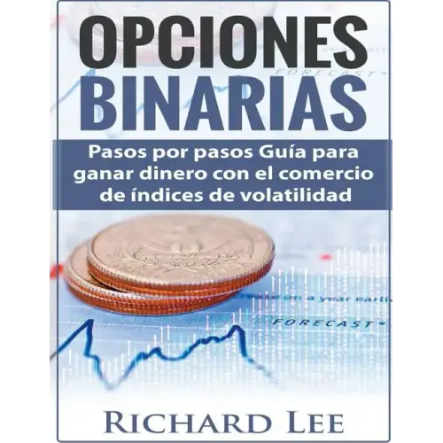 Opciones Binarias: Pasos por pasos Guía para ganar dinero con el comercio de Indices de volatilidad