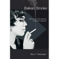 Balkan Smoke: Tobacco and the Making of Modern Bulgaria