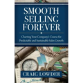 Smooth Selling Forever: Charting Your Company's Course for Predictable and Sustainable Sales Growth