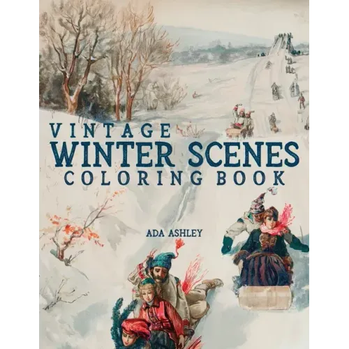 Vintage Winter Scenes Coloring Book: 30 Stress Relieving Charming Old Fashioned Winter Coloring Pages for Adults, Teens and Older Kids