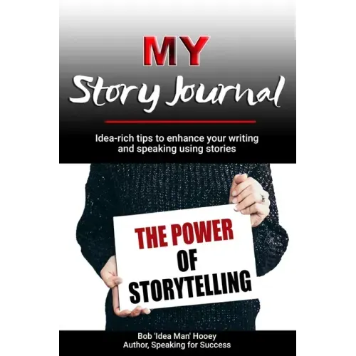 MY Story Journal: Idea-rich tips to enhance your writing and speaking success using stories