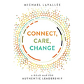 Connect, Care, Change: A Road Map for Authentic Leadership