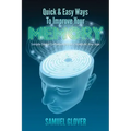Quick & Easy Ways To Improve Your Memory: Simple Steps To Keep Memory Sharp At Any Age
