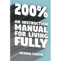 200% - An Instruction Manual for Living Fully