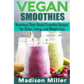 Vegan Smoothies ***Black and White Edition***: Favorite Wholesome Plant-Based Recipes