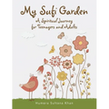 My Sufi Garden - a Spiritual Journey for Teenagers and Adults