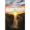 A Revolution Beyond Death