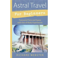 Astral Travel for Beginners: Transcend Time and Space with Out-Of-Body Experiences