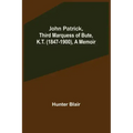 John Patrick, Third Marquess of Bute, K.T. (1847-1900), a Memoir
