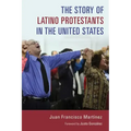 The Story of Latino Protestants in the United States