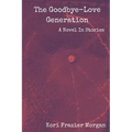 The Goodbye-Love Generation: A Novel In Stories